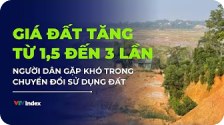 Giá đất tăng từ 1,5 đến 3 lần |Người dân gặp khó khi chuyển đổi sử dụng đất
